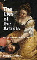 The Lies of the Artists : Essays on Italian Art, 1450-1750-9780262549097