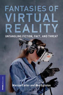 Fantasies of Virtual Reality : Untangling Fiction, Fact, and Threat-9780262549165