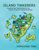 Island Tinkerers : Innovation and Transformation in the Making of Taiwan's Computing Industry-9780262549387