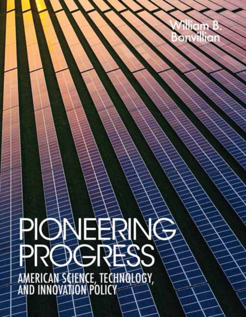 Pioneering Progress : American Science, Technology, and Innovation Policy-9780262549448