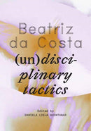 Beatriz da Costa : (Un)disciplinary Tactics-9780262549486