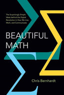 Beautiful Math : The Surprisingly Simple Ideas behind the Digital Revolution in How We Live, Work, and Communicate-9780262549776