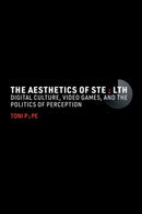 The Aesthetics of Stealth : Digital Culture, Video Games, and the Politics of Perception-9780262549783