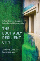 The Equitably Resilient City : Solidarities and Struggles in the Face of Climate Crisis-9780262549868