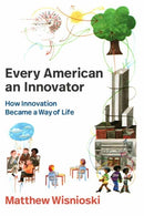 Every American an Innovator : How Innovation Became a Way of Life-9780262550734