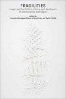 Fragilities : Essays on the Politics, Ethics, and Aesthetics of Maintenance and Repair-9780262550758
