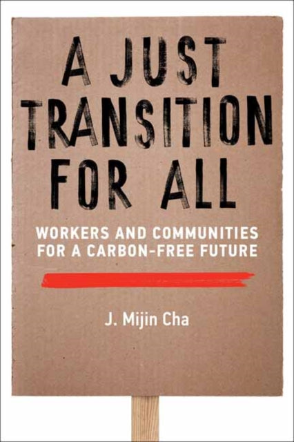 A Just Transition for All : Workers and Communities for a Carbon-Free Future-9780262550796