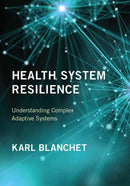 Health System Resilience : Understanding Complex Adaptive Systems-9780262550925