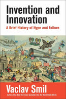 Invention and Innovation : A Brief History of Hype and Failure-9780262551014