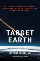 Target Earth : Meteorites, Asteroids, Comets, and Other Cosmic Intruders That Threaten Our Planet-9780262551342