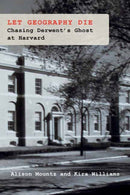 Let Geography Die : Chasing Derwent's Ghost at Harvard-9780262551595