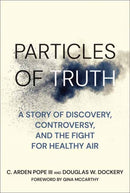 Particles of Truth : A Story of Discovery, Controversy, and the Fight for Healthy Air-9780262551670