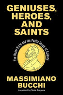 Geniuses, Heroes, and Saints : The Nobel Prize and the Public Image of Science-9780262551847