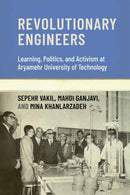 Revolutionary Engineers : Learning, Politics, and Activism at Aryamehr University of Technology-9780262552196