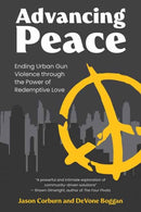 Advancing Peace : Ending Urban Gun Violence Through the Power of Redemptive Love-9780262552219