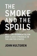 Smoke and the Spoils : Anti-Environmentalism and Class Struggle in the United States-9780262552370