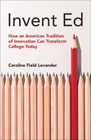 Invent Ed : How an American Tradition of Innovation Can Transform College Today-9780262552516