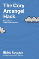 The Cory Arcangel Hack : Digital Culture and Aesthetic Practice-9780262552547