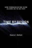 Time by Design : How Communicating Slow Allows Us to Go Fast-9780262552707