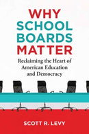 Why School Boards Matter : Reclaiming the Heart of American Education and Democracy-9780262552721