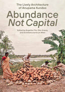 Abundance not Capital : The Lively Architecture of Anupama Kundoo-9780262553124