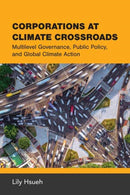 Corporations at Climate Crossroads : Multilevel Governance, Public Policy, and Global Climate Action-9780262553186