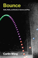 Bounce : Balls, Walls, and Bodies in Games and Play-9780262553216