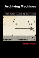 Archiving Machines : From Punch Cards to Platforms-9780262553247