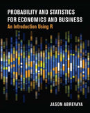 Probability and Statistics for Economics and Business : An Introduction Using R-9780262553360