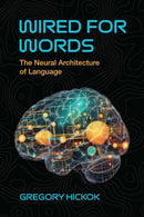 Wired for Words : The Neural Architecture of Language-9780262553414