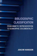 Bibliographic Classification : From Mimetic Representation to Isomorphic Documentality-9780262553490