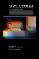 Color Protocols : Technologies of Racial Encoding in Chromatic Media-9780262553506
