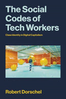 The Social Codes of Tech Workers : A Contradictory Middle Class in the Making-9780262553537