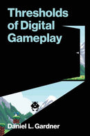 Thresholds of Digital Gameplay-9780262553582