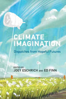 Climate Imagination : Dispatches from Hopeful Futures-9780262553667