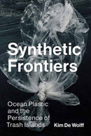 Synthetic Frontiers : Ocean Plastic and the Persistence of Trash Islands-9780262553681