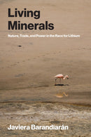 Living Minerals : Nature, Trade, and Power in the Race for Lithium-9780262553704