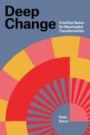 Deep Change : Creating Space for Meaningful Transformation-9780262553742