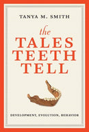The Tales Teeth Tell : Development, Evolution, Behavior-9780262553858