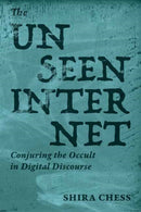 The Unseen Internet : Conjuring the Occult in Digital Discourse-9780262553889