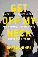 Get Off My Neck : Black Lives, White Justice, and a Former Prosecutor's Quest for Reform-9780262553964
