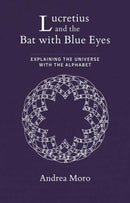Lucretius and the Bat with Blue Eyes : Explaining the Universe with the Alphabet-9780262554015
