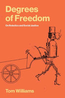 Degrees of Freedom : On Robotics and Social Justice-9780262554022