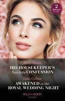 His Housekeeper's Twin Baby Confession / Awakened On Her Royal Wedding Night : His Housekeeper's Twin Baby Confession / Awakened on Her Royal Wedding Night-9780263306866