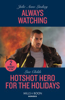 Always Watching / Hotshot Hero For The Holidays : Always Watching (Beaumont Brothers Justice) / Hotshot Hero for the Holidays (Hotshot Heroes)-9780263307504