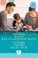 The Surgeon's Relationship Ruse / A Single Dad To Heal Him : The Surgeon's Relationship Ruse / a Single Dad to Heal Him-9780263325034