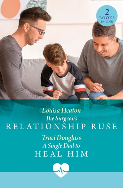 The Surgeon's Relationship Ruse / A Single Dad To Heal Him : The Surgeon's Relationship Ruse / a Single Dad to Heal Him-9780263325034
