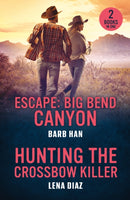 Escape: Big Bend Canyon / Hunting The Crossbow Killer : Escape: Big Bend Canyon / Hunting the Crossbow Killer (A Mystic Lake Mystery)-9780263397062