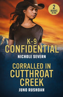 K-9 Confidential / Corralled In Cutthroat Creek : K-9 Confidential (New Mexico Guard Dogs) / Corralled in Cutthroat Creek (Cowboy State Lawmen: Duty and Honor)-9780263397079