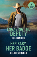Engaging The Deputy / Her Baby, Her Badge : Engaging the Deputy / Her Baby, Her Badge (Renegade Canyon)-9780263397147